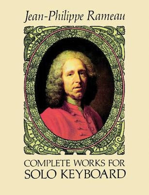 Complete Works for Solo Keyboard by Rameau, Jean-Philippe