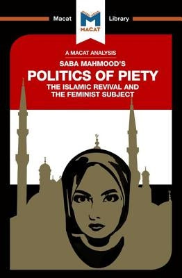 An Analysis of Saba Mahmood's Politics of Piety: The Islamic Revival and the Feminist Subject by Johnson, Jessica