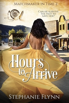 Hours to Arrive: A Protector Romantic Suspense by Flynn, Stephanie