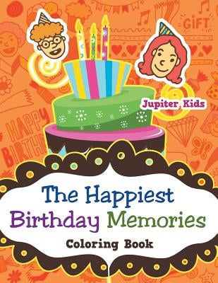 The Happiest Birthday Memories Coloring Book by Jupiter Kids