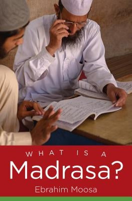 What Is a Madrasa? by Moosa, Ebrahim