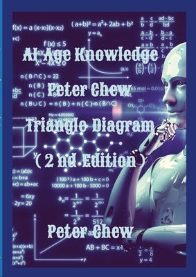 AI Age Knowledge. Peter Chew Triangle Diagram (2nd Edition): Peter Chew by Chew, Peter