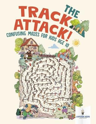 The Track Attack! Confusing Mazes for Kids Age 10 by Jupiter Kids