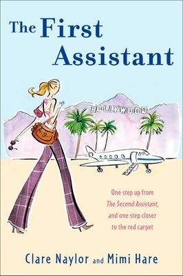 The First Assistant: A Continuing Tale from Behind the Hollywood Curtain by Naylor, Clare