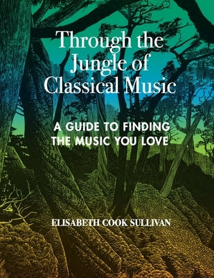 Through the Jungle of Classical Music by Sullivan, Elisabeth Cook