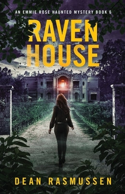 Raven House: An Emmie Rose Haunted Mystery Book 6 by Rasmussen, Dean