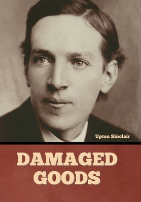 Damaged Goods by Sinclair, Upton