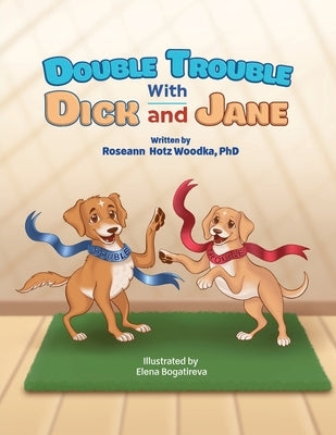 Double Trouble with Dick and Jane by Woodka, Roseann