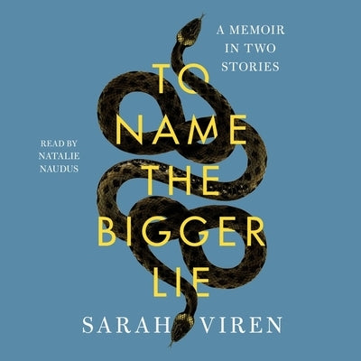 To Name the Bigger Lie: A Memoir in Two Stories by Viren, Sarah