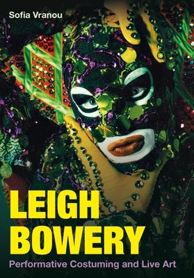 Leigh Bowery: Performative Costuming and Live Art by Vranou, Sofia