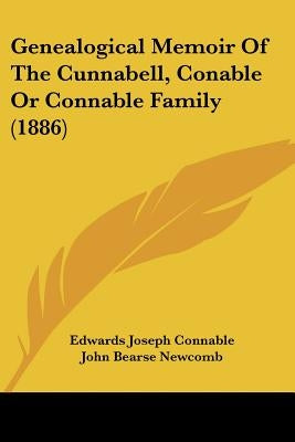 Genealogical Memoir Of The Cunnabell, Conable Or Connable Family (1886) by Connable, Edwards Joseph