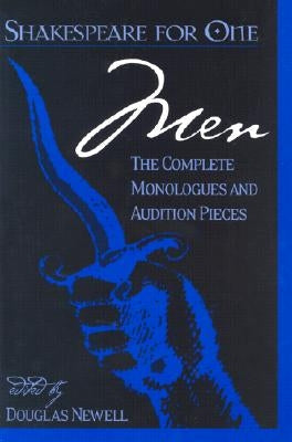 Shakespeare for One: Men: The Complete Monologues and Audition Pieces by Newell, Douglas