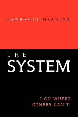 The System: I Go Where Others Can't! by Mashigo, Lawrance