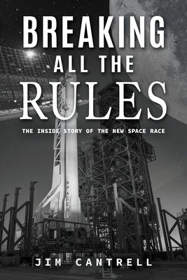 Breaking All The Rules: The Inside Story of the New Race by Jim Cantrell