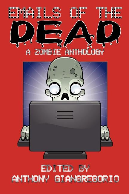 Emails of the Dead: A Zombie Anthology by Giangregorio, Anthony