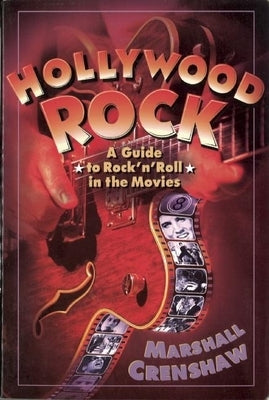 Hollywood Rock: A Guide to Rock 'n' Roll in the Movies by Crenshaw, Marshall