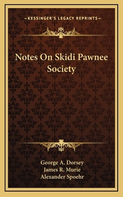 Notes On Skidi Pawnee Society by Dorsey, George A.