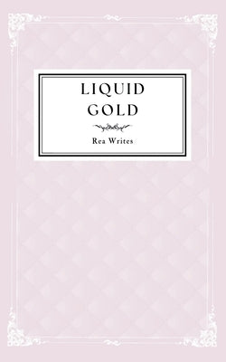 Liquid Gold by Writes, Rea