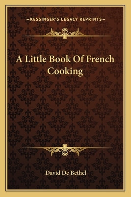 A Little Book Of French Cooking by De Bethel, David