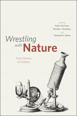 Wrestling with Nature: From Omens to Science by Harrison, Peter