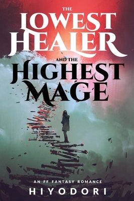 The Lowest Healer and the Highest Mage: An FF Fantasy Romance by Hiyodori