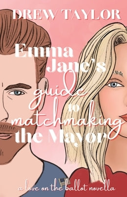 Emma Jane's Guide to Matchmaking the Mayor by Taylor, Drew