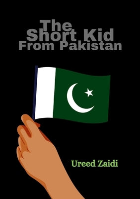 The Short Kid From Pakistan by Zaidi, Ureed