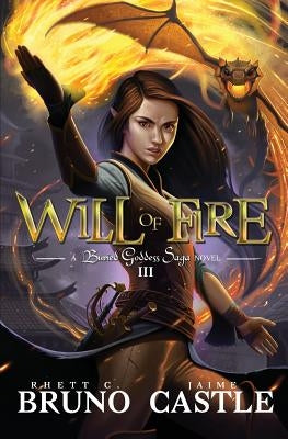 Will of Fire: Buried Goddess Saga Book 3 by Bruno, Rhett C.