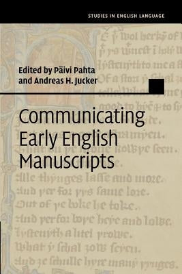 Communicating Early English Manuscripts by Pahta, Päivi