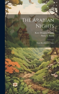 The Arabian Nights: Their Best-known Tales by Wiggin, Kate Douglas