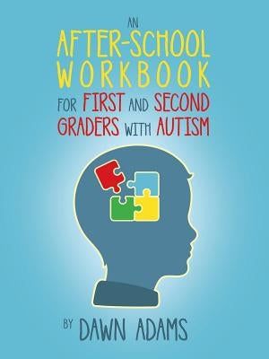 An After-School Workbook for First and Second Graders with Autism by Adams, Dawn