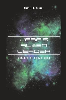 Vera's Alien Leader: A Mates of Shojo Book by Sloane, Mattie B.