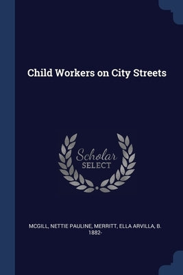 Child Workers on City Streets by McGill, Nettie Pauline