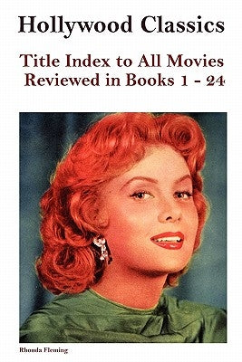 Hollywood Classics Title Index to All Movies Reviewed in Books 1-24 by Reid, John Howard