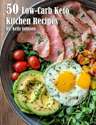 50 Low-Carb Keto Kitchen Recipes by Johnson, Kelly