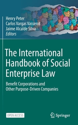 The International Handbook of Social Enterprise Law: Benefit Corporations and Other Purpose-Driven Companies by Peter, Henry