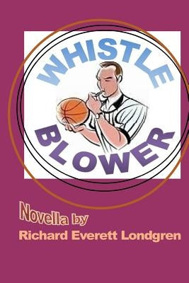 Whistle-Blower by Londgren, Richard Everett