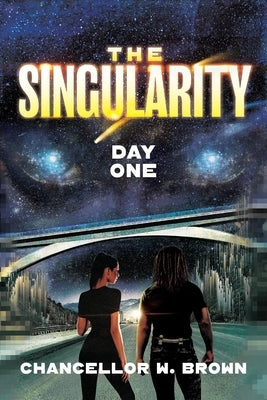 The Singularity: Day One by Brown, Chancellor W.