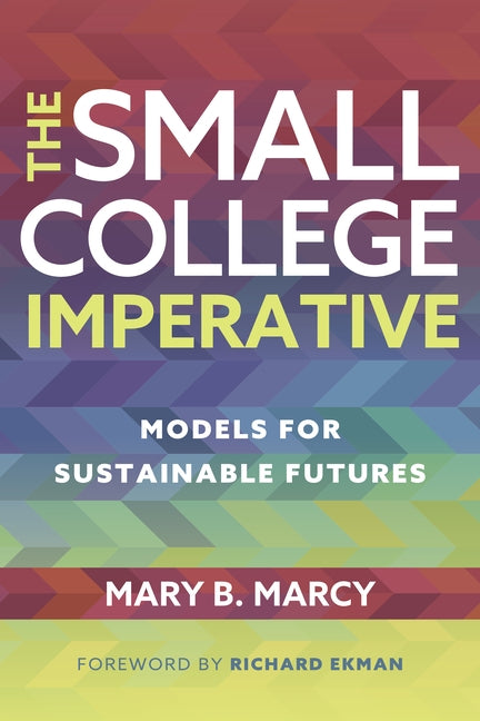 The Small College Imperative: Models for Sustainable Futures by Marcy, Mary B.