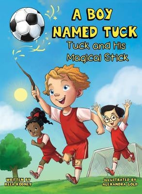 A Boy Named Tuck: Tuck and His Magical Stick by Rodney, Reea