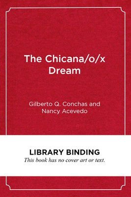 The Chicana/O/X Dream: Hope, Resistance and Educational Success by Conchas, Gilberto Q.