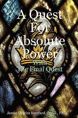 A Quest For Absolute Power by Bouffard, Psy D.