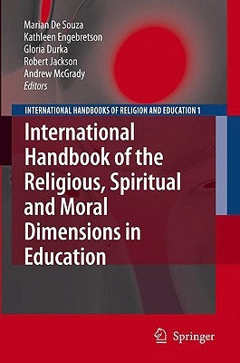 International Handbook of the Religious, Moral and Spiritual Dimensions in Education by de Souza, Marian