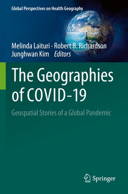 The Geographies of Covid-19: Geospatial Stories of a Global Pandemic by Laituri, Melinda