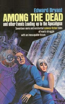 Among the Dead and Other Events Leading to the Apocalypse by Bryant, Edward