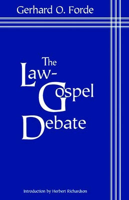 The Law-Gospel Debate: An Interpretation of Its Historical Development by Forde, Gerhard O.