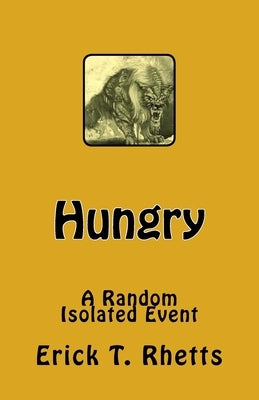 Hungry: A Random Isolated Event by Rhetts, Erick T.