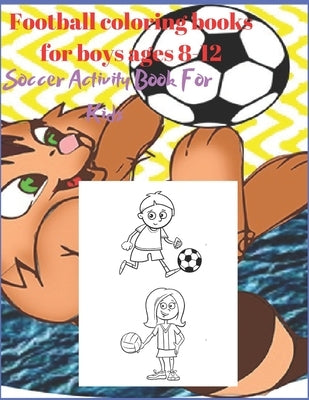 Football coloring books for boys ages 8-12: Soccer Activity Book For Kids by Design, Project