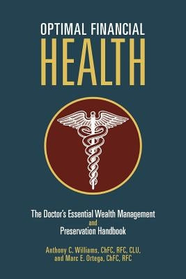 Optimal Financial Health: The Doctor's Essential Wealth Management and Preservation Handbook by Williams, Anthony C.