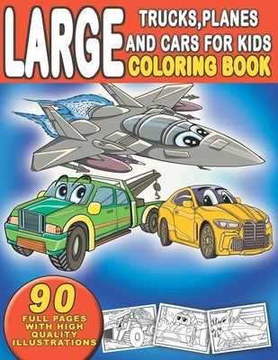 Large Trucks, Planes and Cars For Kids Coloring Book: 90 Coloring Full Pages With High Quality Illustrations: Suitable for Boys and Girls-Gift for Kid by Mayer, Kiddie